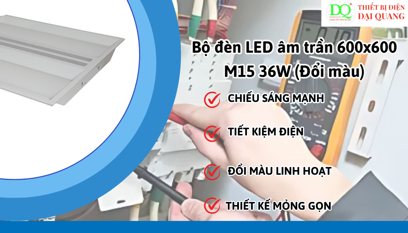 Tại sao nên chọn đèn LED âm trần M15 tại Đại Quang? thiết bị điện đại quang