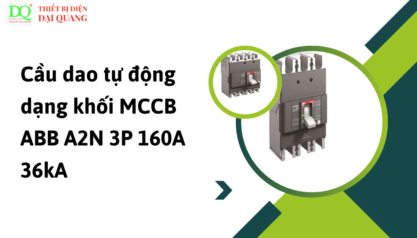Ưu điểm nổi bật của cầu dao tự động dạng khối MCCB ABB A2N 3P 160A 36kA tại thiết bị điện đại quang