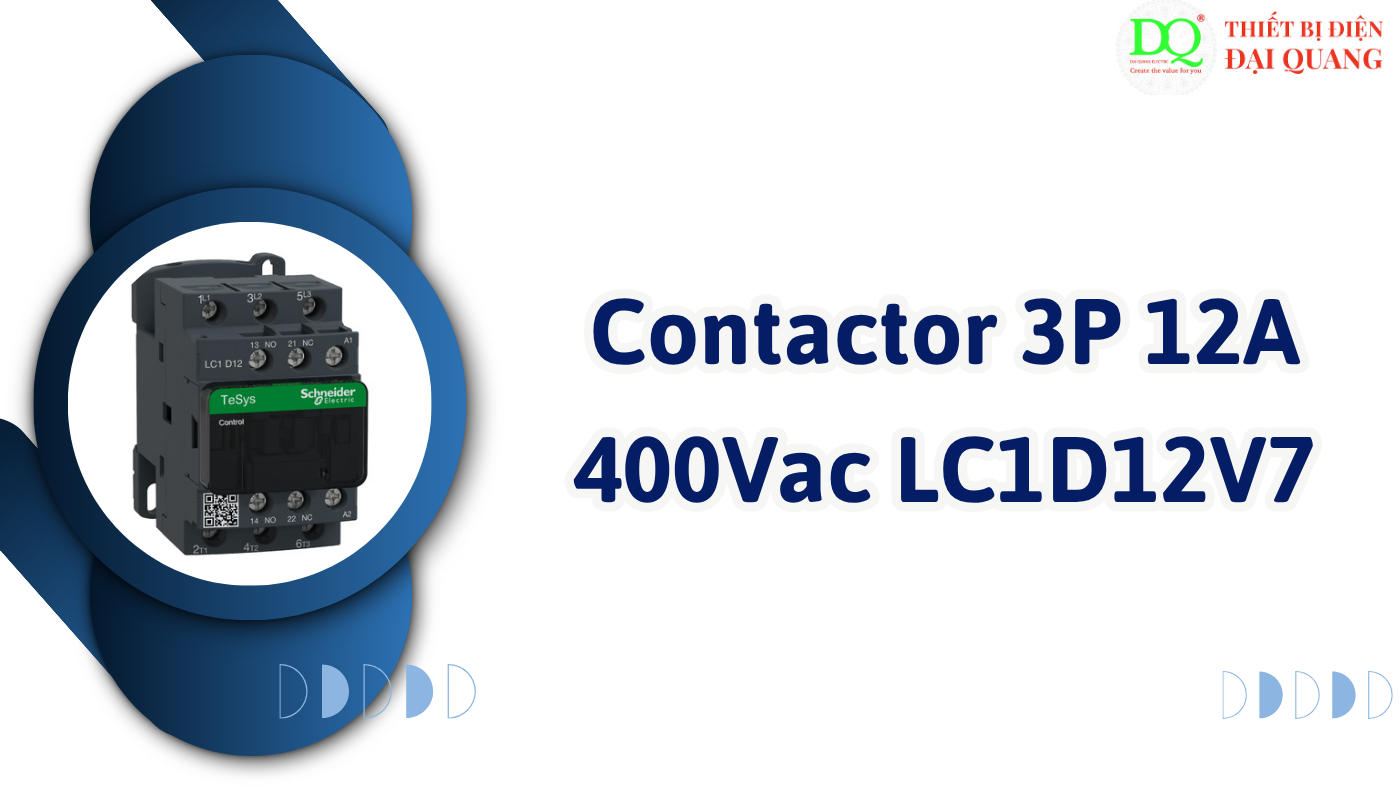 Ưu điểm nổi bật của Contactor 3P 12A 400Vac LC1D12V7 tại thiết bị điện đại quang