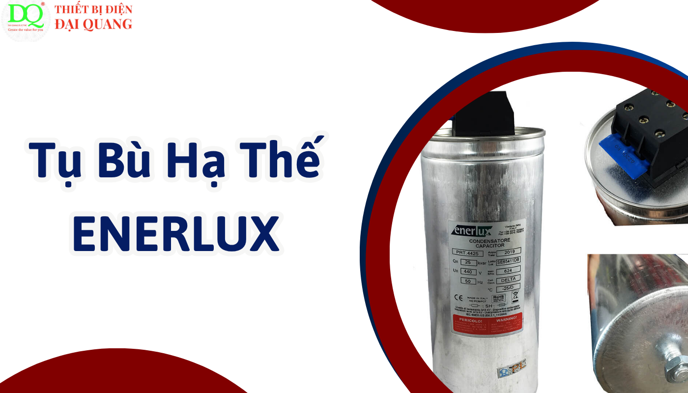 Ưu điểm vượt trội của Tụ Bù Hạ Thế ENERLUX tại thiết bị điện đại quang