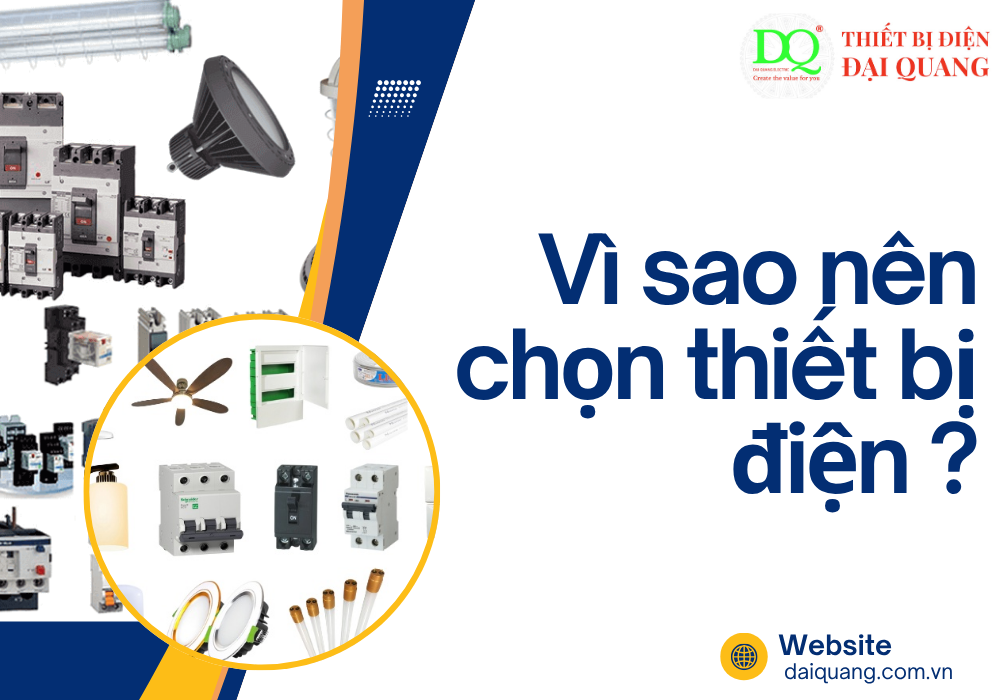 Vì sao nên chọn thiết bị điện ? tại thiết bị điện đại quang