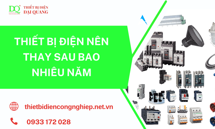 Thiết bị điện nên thay sau bao nhiêu năm? Dấu hiệu nhận biết và thời điểm thay thế phù hợp